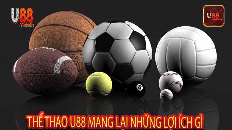 Thể thao U88 mang lại những lợi ích gì